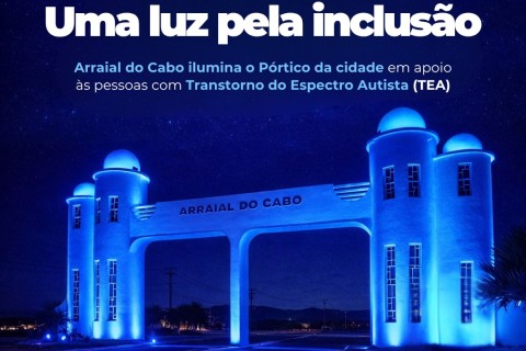 Saúde de Arraial do Cabo ilumina o pórtico da cidade em apoio às pessoas com Transtorno do Espectro Autista