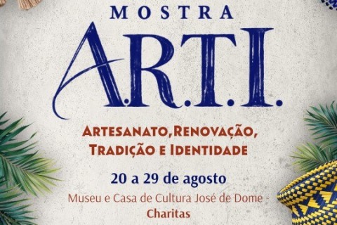 “Mostra A.R.T.I – Artesanato, Renovação, Tradição e Identidade” começa nesta quinta-feira (20) no Charitas